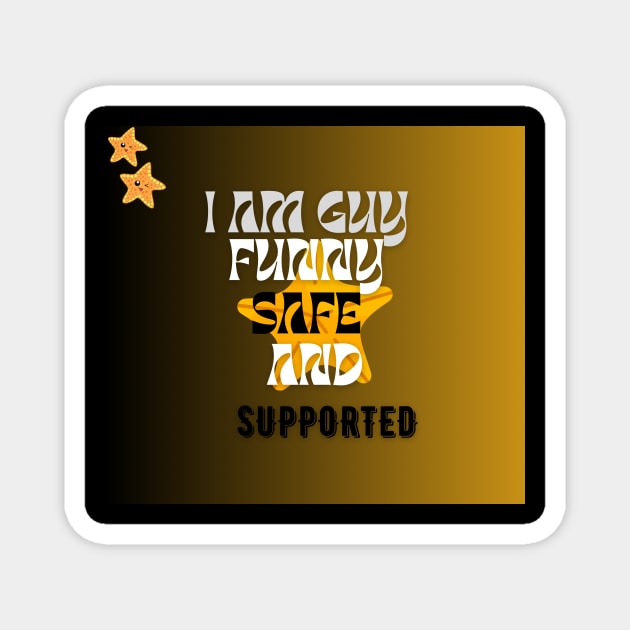 i am a guy safe funny and supported t shirt Magnet by gorgeous wall art