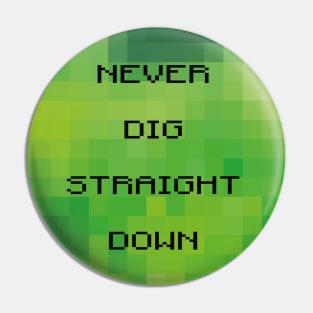 Never dig straight down Pin