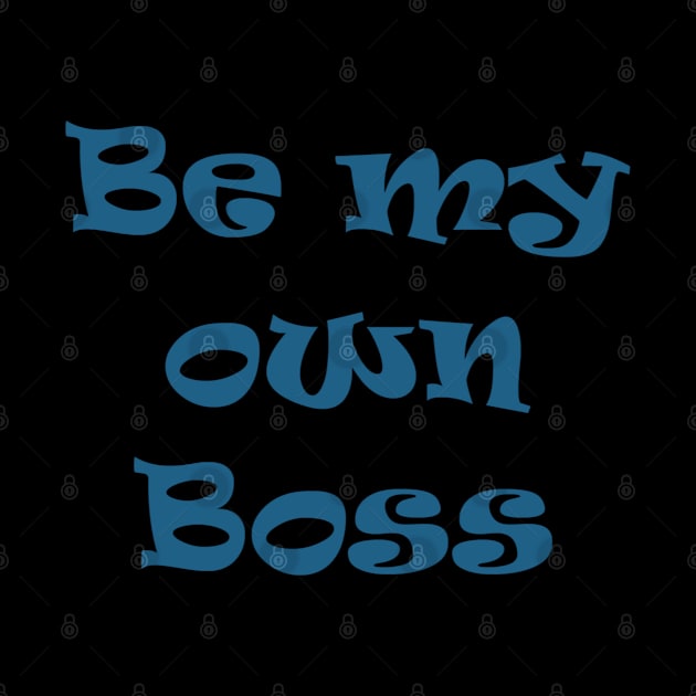 Be my own boss T-shirt by Boga