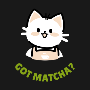 Got Matcha? T-Shirt