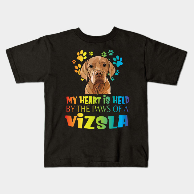 Vizsla Dog In Big Heart My Heart Is Held By The Paws Of A Vizsla Dog Mother Mom Father Dad Papa Vizsla Dog Held My Heart Kids T Shirt Teepublic