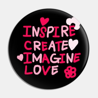INSPIRE, CREATE, IMAGINE, LOVE Pin