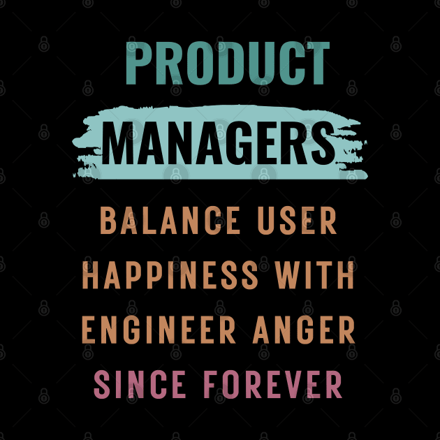 Product managers balance user happiness with engineer anger by FriskyLama