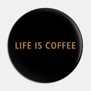 Life is Coffee Pin