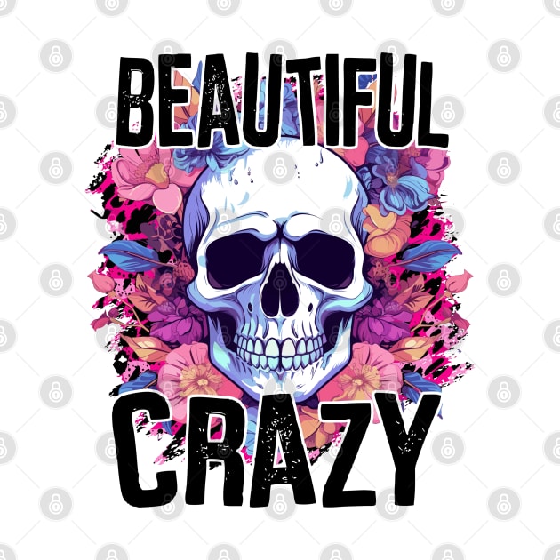 "Beautiful Crazy" Skull and Flowers by FlawlessSeams