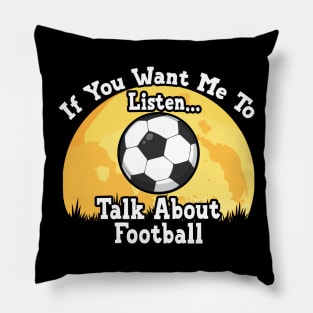 If You Want Me To Listen... Talk About Football Funny illustration vintage Pillow