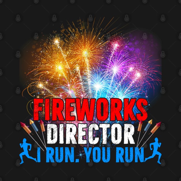 Great Fireworks Director If I Run You Run Funny present by reginaturner