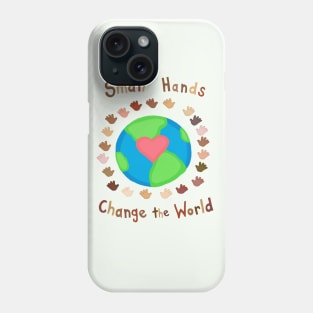 Small Hands Change the World Phone Case