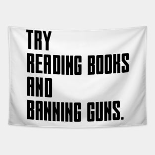 Try Reading Books And Banning Guns - black text Tapestry