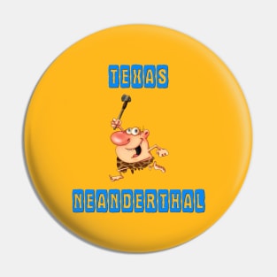 Texas  neanderthal Pin