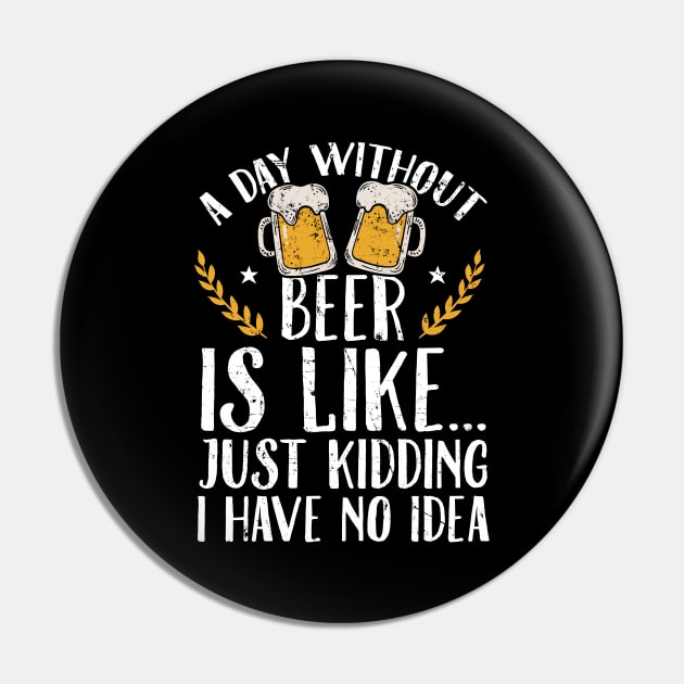 A day without beer is like just kidding I have no idea Pin by captainmood