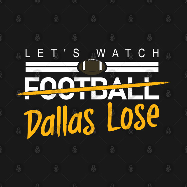 Disover Funny Washington Football - Let's watch Dallas Lose - Washington Football Team - T-Shirt