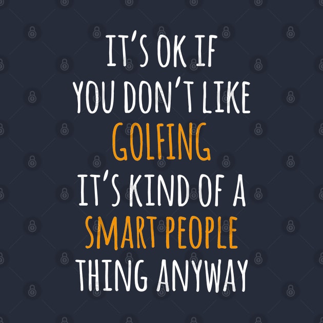 Golfing Funny Gift Idea | It's Ok If You Don't Like Golfing by seifou252017