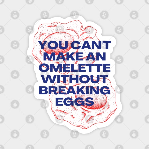 You Can't Make an Omelette Without Breaking Eggs - Motivational Quotes Magnet by Millusti