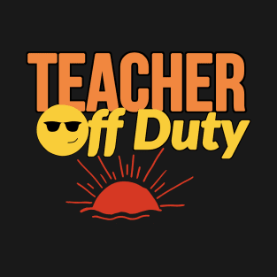 Teacher Off Duty T-Shirt