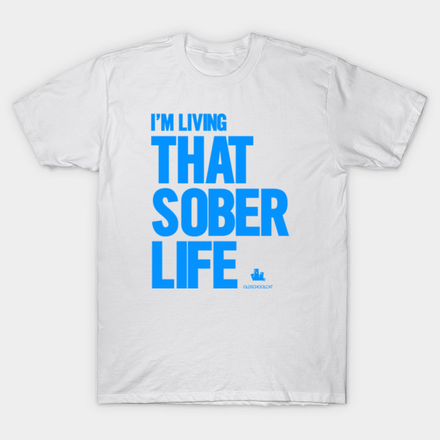I M Living Sober T Shirt Teepublic