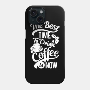 The best time to drink coffee, coffee lover gift white design Phone Case