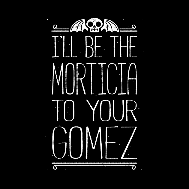 I'll Be Your Morticia by blairjcampbell