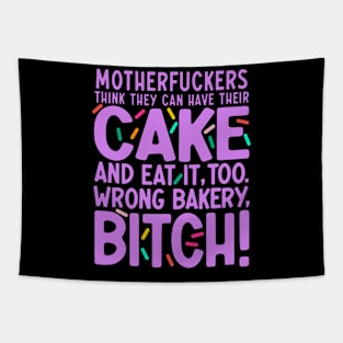 Motherf*ckers Think They Can Have Their Cake And Eat It, Too. Wrong Bakery, B*tch. Tapestry