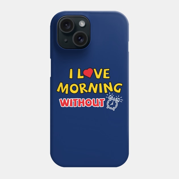 I love morning without an alarm Phone Case by Amrshop87