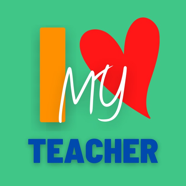 I LOVE MY TEACHER by NICHE&NICHE