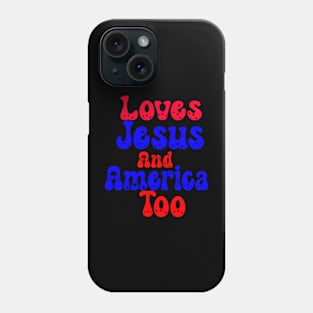 Loves Jesus And America Too Phone Case