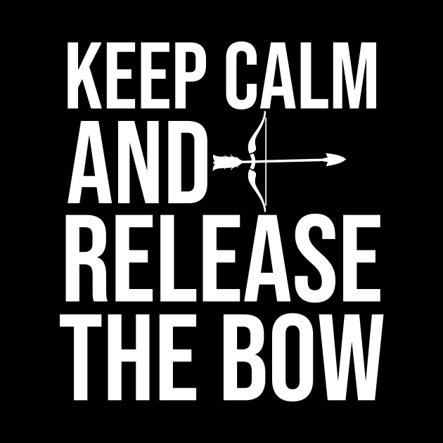 Keep Calm And Release The Bow - Funny Archery Quote by The Jumping Cart