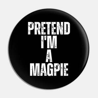 Pretend I'm A Magpie Pin