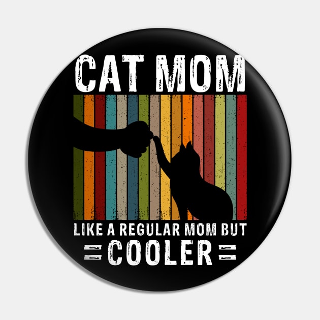 Cat Mom Like A Regular Mom But Cooler Pin by Mooxy
