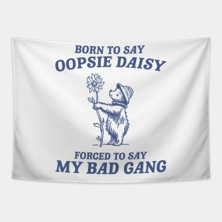 Born To Say Oopsie Daisy - Unisex T Shirt, Vintage Drawing T Shirt, Cartoon Meme T Shirt, Sarcastic T Shirt, Unisex Tapestry