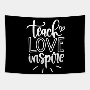 Teach love inspire - inspirational teacher quote (white) Tapestry