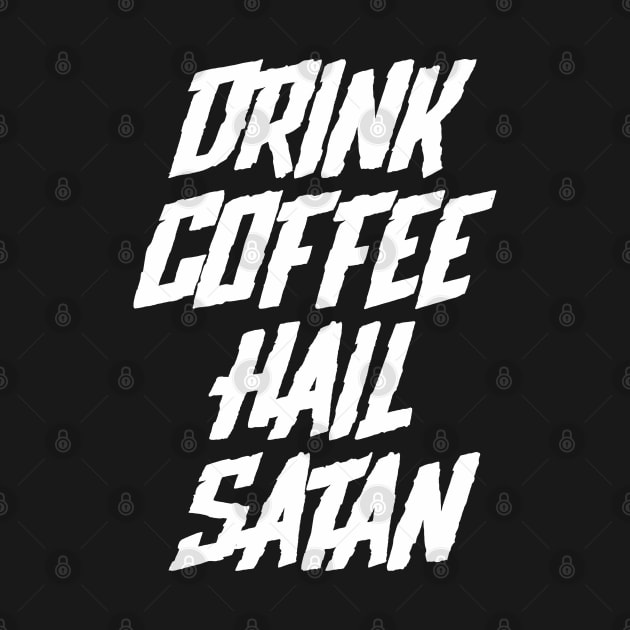 Drink Coffee Hail Satan by teecloud