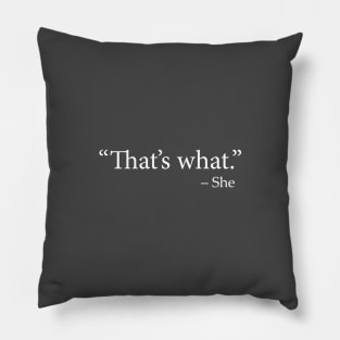 "That's What" - She (TWSS) (That's What She Said) Pillow