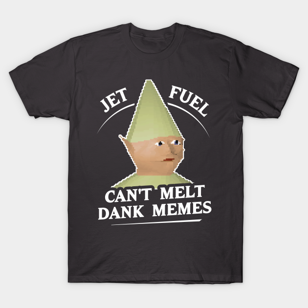 Transaktion Il Möbel jet fuel can t melt dank memes t shirt Vesuv ...