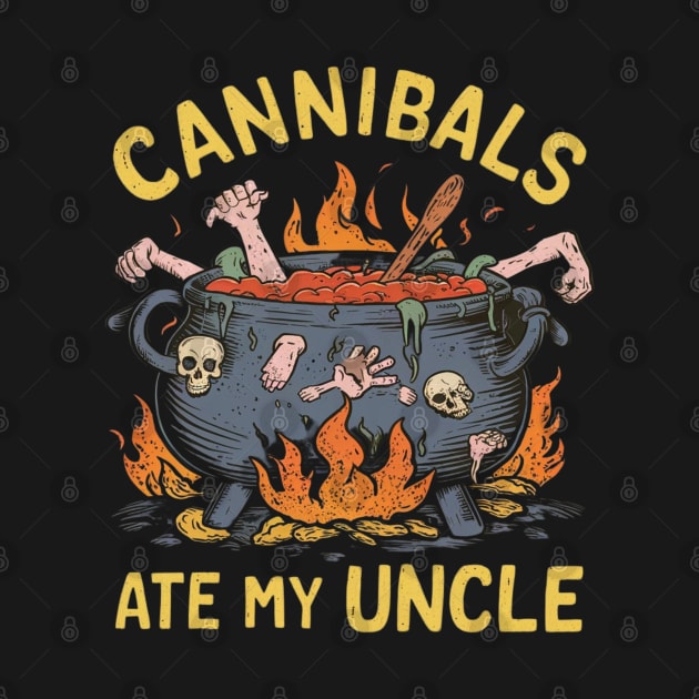 Cannibals Ate My Uncle by Tees by Confucius