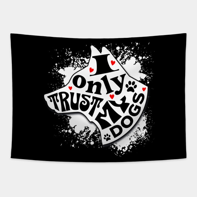 I Only Trust My Dogs Funny Message Tapestry by Spark of Geniuz