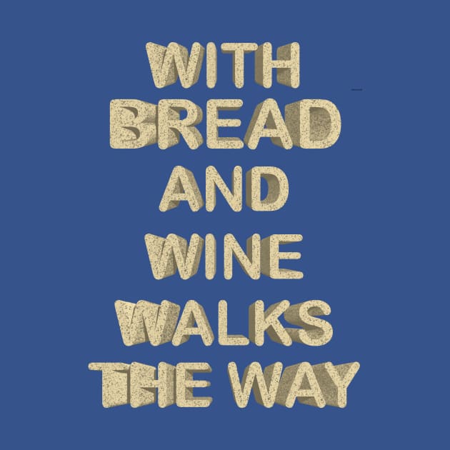 with bread and wine walks the way by desingmari