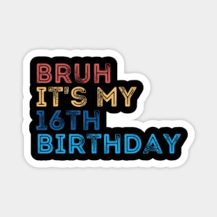 Bruh it's my 16th Birthday Magnet