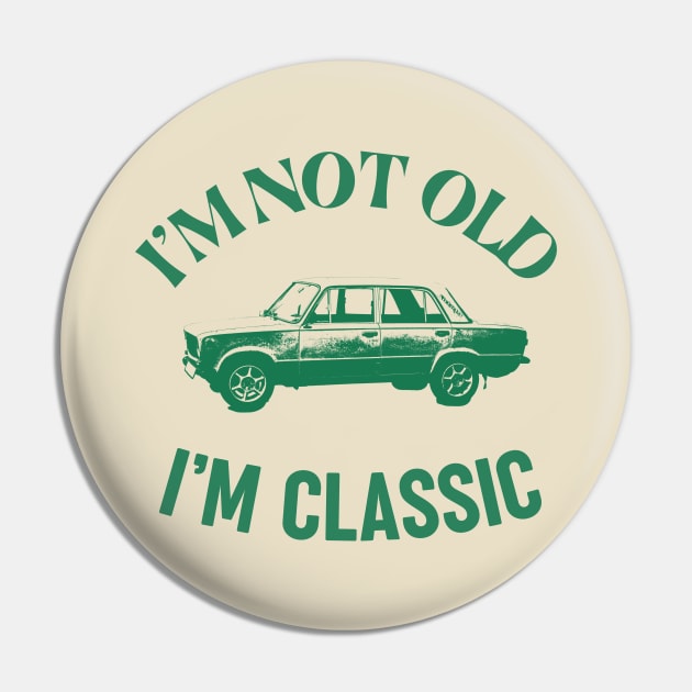 I'm Not Old, I'm Classic Pin by Grade Design