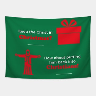 Keep the Christ in Christmas? How about putting him back into Christians? Tapestry