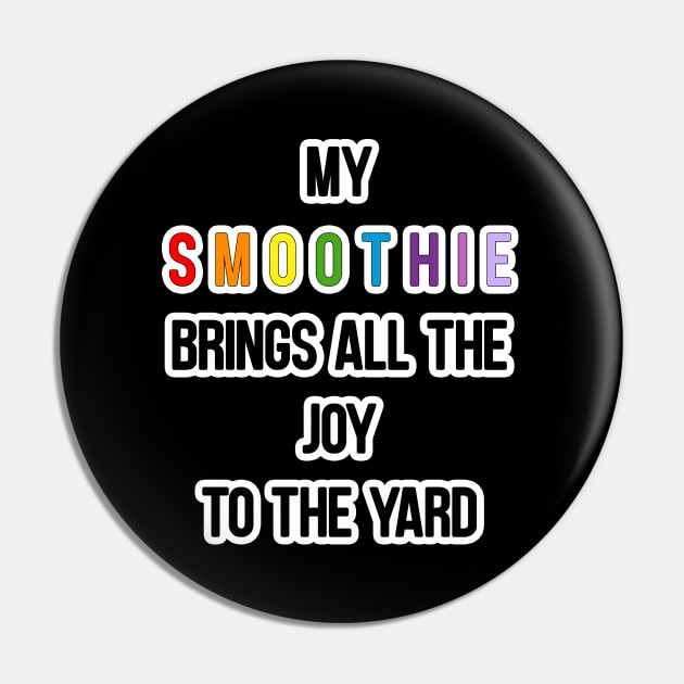 My Smoothie Brings All The Joy Pin by strangelyhandsome