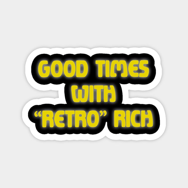 Good Times with Retro Rich Magnet by Bacon Ice Cream Productions