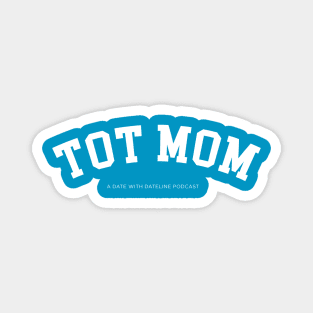 Tot Mom!!!! Magnet