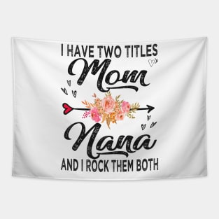 nana i have two titles mom and nana Tapestry