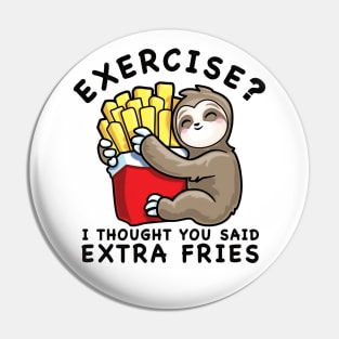 Funny Sloth Exercise I Thought You Said Extra Fries Pin