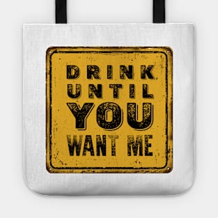 Drunk Humor: I Can't Drink That Much Sign (Drink Until You Want Me) Tote