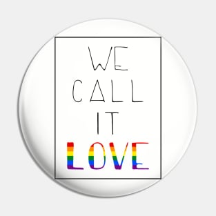 we call it love - pride Pin