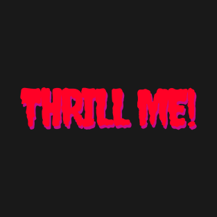 Thrill Me! T-Shirt