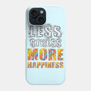 Less Stress More Happiness Phone Case