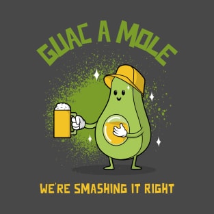 Guac A Mole - We're Smashing It Right T-Shirt